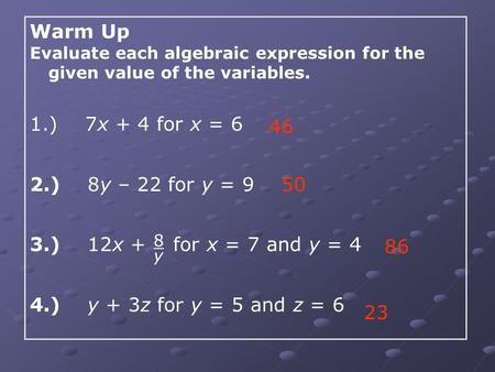 Warm Up ) 7x + 4 for x = 6 2.) 8y – 22 for y = 9 46