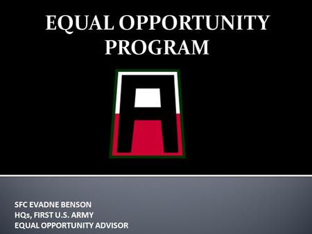 SFC EVADNE BENSON HQs, FIRST U.S. ARMY EQUAL OPPORTUNITY ADVISOR.