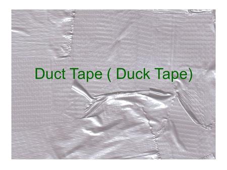 Duct Tape ( Duck Tape). Why Duct Tape? Find an insight. Have fun. Think deeper. Find the relevance with the culture. The Assignment.