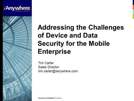 Sybase Confidential Propriety.iAnywhere ConfidentialiAnywhere Confidential Proprietary.Sybase Confidential Propriety. Addressing the Challenges of Device.