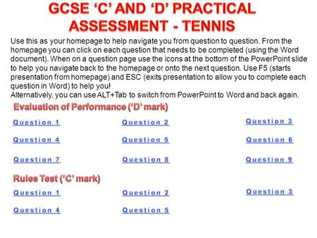 Use this as your homepage to help navigate you from question to question. From the homepage you can click on each question that needs to be completed (using.