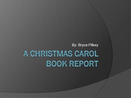 By: Bryce Pilkey. Author  This book was written by Charles Dickens. He was an author of the 19 th century.