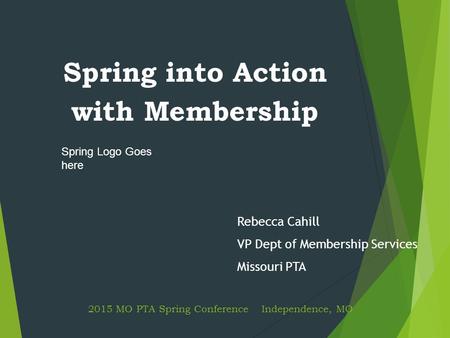 2015 MO PTA Spring Conference Independence, MO Spring into Action with Membership Rebecca Cahill VP Dept of Membership Services Missouri PTA Spring Logo.