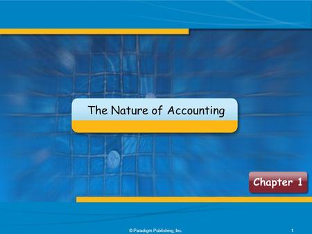 Chapter 1 The Nature of Accounting 1© Paradigm Publishing, Inc.