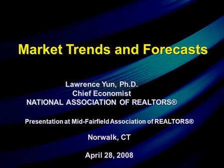 Presentation at Mid-Fairfield Association of REALTORS® Norwalk, CT April 28, 2008 Presentation at Mid-Fairfield Association of REALTORS® Norwalk, CT April.