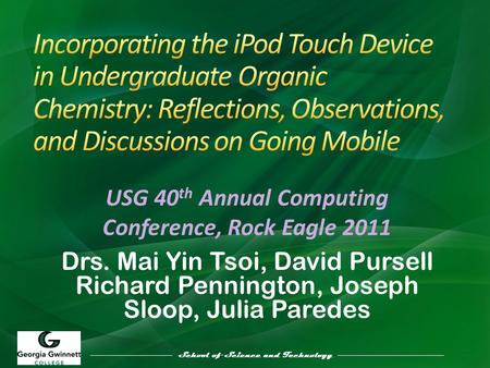School of Science and Technology Drs. Mai Yin Tsoi, David Pursell Richard Pennington, Joseph Sloop, Julia Paredes School of Science and Technology USG.