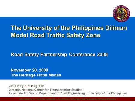 University of the Philippines – National Center for Transportation Studies The University of the Philippines Diliman Model Road Traffic Safety Zone Road.