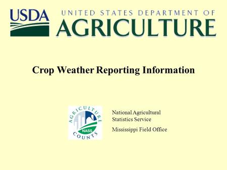 Crop Weather Reporting Information National Agricultural Statistics Service Mississippi Field Office.