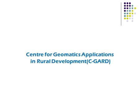 Centre for Geomatics Applications in Rural Development(C-GARD)