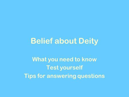 Belief about Deity What you need to know Test yourself Tips for answering questions.