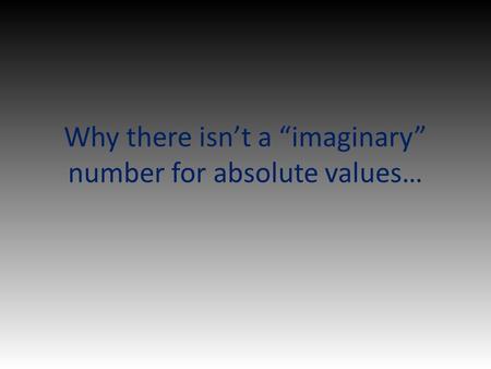 Why there isn’t a “imaginary” number for absolute values…