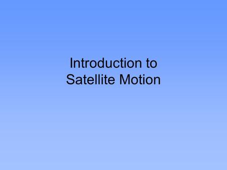 Introduction to Satellite Motion