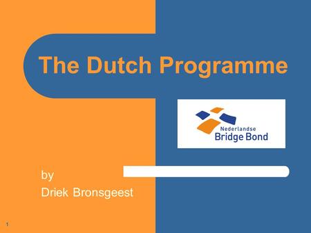 1 The Dutch Programme by Driek Bronsgeest. 2 The Dutch Programme 2 groups of bridge students.