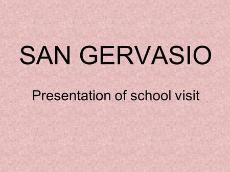 SAN GERVASIO Presentation of school visit. On October the 5th my class accompanied by our teachers Vanni and Cheletti visited a small museum and a church,