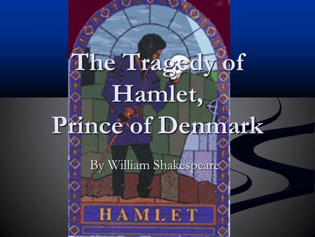 The Tragedy of Hamlet, Prince of Denmark By William Shakespeare.