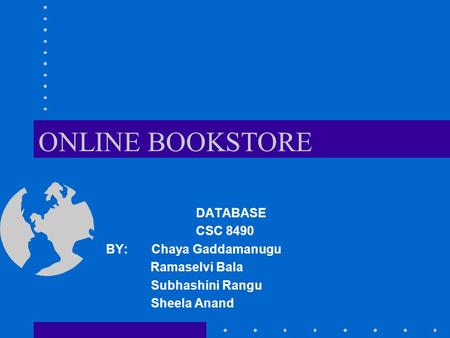 ONLINE BOOKSTORE DATABASE CSC 8490 BY: Chaya Gaddamanugu