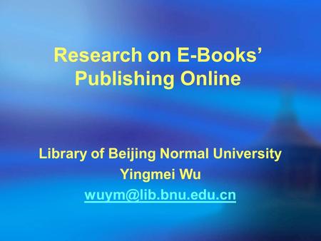 Research on E-Books’ Publishing Online Library of Beijing Normal University Yingmei Wu