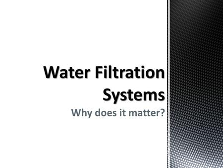 Why does it matter?.  Are you concerned about the quality of the water coming out of your faucet?  Do you ever really think about water quality?  According.