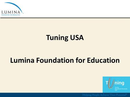 Tuning USA Lumina Foundation for Education. The Big Goal Increase the percentage of Americans with high-quality degrees and credentials* from the long-standing.