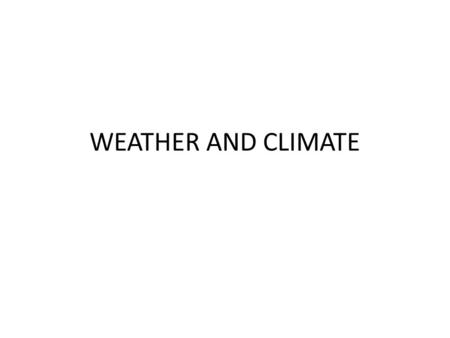 WEATHER AND CLIMATE. ATMOSPHERE The atmosphere is a collection of gases that makes the Earth habitable.