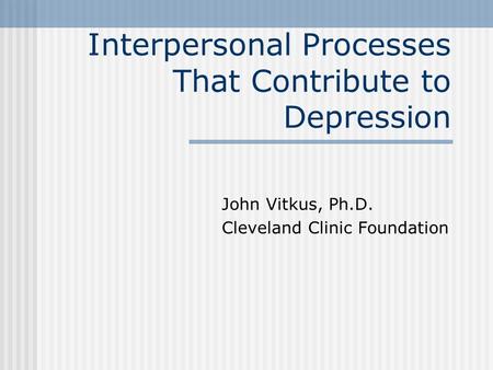 Interpersonal Processes That Contribute to Depression