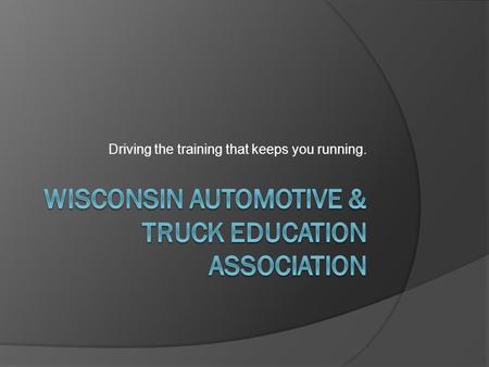 Driving the training that keeps you running.. WATEA  Making a difference in the community.  Engaging youth in career exploration & opportunity.  Assisting.