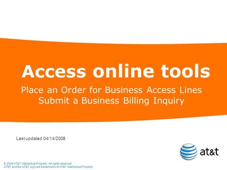 © 2008 AT&T Intellectual Property. All rights reserved. AT&T and the AT&T logo are trademarks of AT&T Intellectual Property. Access online tools Place.