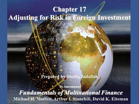 Copyright © 2003 Pearson Education, Inc.Slide 17-1 Prepared by Shafiq Jadallah To Accompany Fundamentals of Multinational Finance Michael H. Moffett, Arthur.