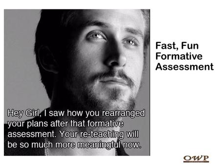 Fast, Fun Formative Assessment. Ziv (1976) – humorous stimuli increase creative thinking Goodman (1983) – humor captures and holds attention and frees.