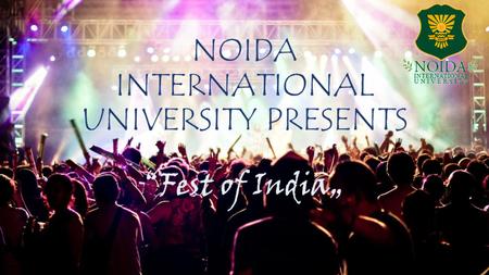 NOIDA INTERNATIONAL UNIVERSITY PRESENTS