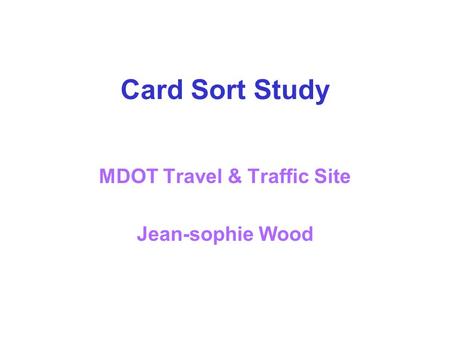 Card Sort Study MDOT Travel & Traffic Site Jean-sophie Wood.