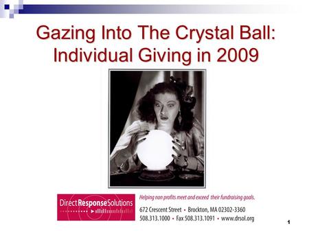 Direct Response Solutions. All rights reserved. 1 Gazing Into The Crystal Ball: Individual Giving in 2009.