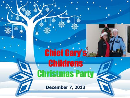 December 7, 2013 Chief Gary’s Childrens Christmas Party.