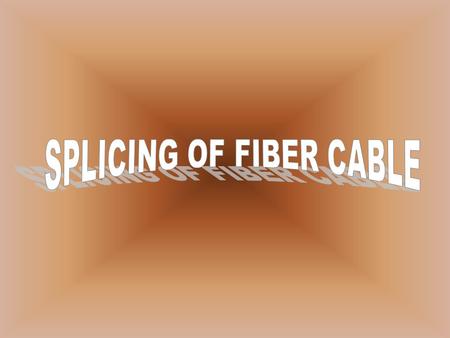 SPLICING OF FIBER CABLE