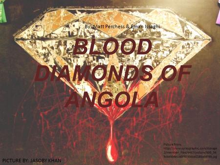 BLOOD DIAMONDS OF ANGOLA Picture from:  2/member_files/4467/picture/600_56 9cbe006ec385f8730dcd218ba08f98.jpg PICTURE.