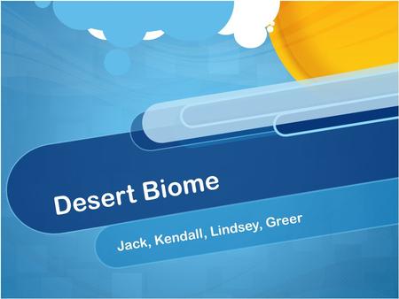 Desert Biome Jack, Kendall, Lindsey, Greer. 1. Arid Environment One environmental problem is that the desert has an arid Environment. An arid environment.