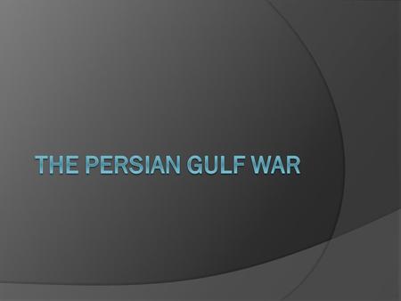 I. Background A. Saddam Hussein led Iraq through a war with Iran during the 1980’s and had huge war debts to pay. B. He also claimed oil- rich Kuwait.