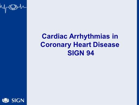 Cardiac Arrhythmias in Coronary Heart Disease SIGN 94.