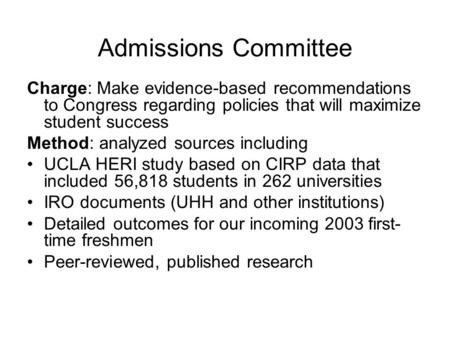 Admissions Committee Charge: Make evidence-based recommendations to Congress regarding policies that will maximize student success Method: analyzed sources.