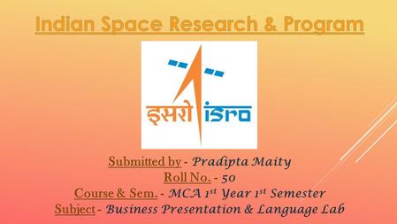 Introduction Space activities in the country started during early 1960s with the scientific investigation of upper atmosphere and ionosphere over the.