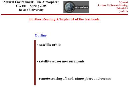 Outline Further Reading: Chapter 04 of the text book - satellite orbits - satellite sensor measurements - remote sensing of land, atmosphere and oceans.