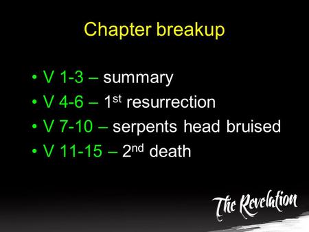 Chapter breakup V 1-3 – summary V 4-6 – 1 st resurrection V 7-10 – serpents head bruised V 11-15 – 2 nd death.