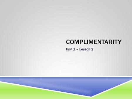 COMPLIMENTARITY Unit 1 – Lesson 2. DO NOW: Do you think the people in this apartment building eat at this restaurant? Explain Why? _____________________________________________________________________.