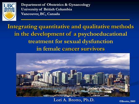 Department of Obstetrics & Gynaecology University of British Columbia Vancouver, BC, Canada Integrating quantitative and qualitative methods in the development.