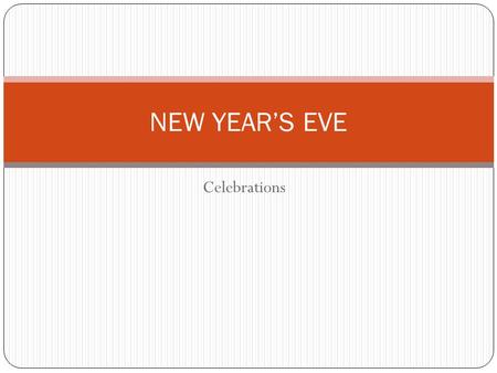 Celebrations NEW YEAR’S EVE. I want to ask some questions from you..... HOW DO YOU AND YOUR FAMILY CELEBRATE NEW YEAR’S EVE? 1) What do you eat on New.