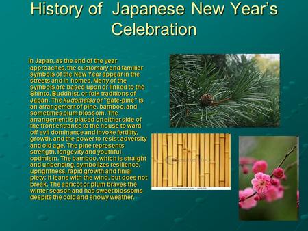 History of Japanese New Year’s Celebration In Japan, as the end of the year approaches, the customary and familiar symbols of the New Year appear in the.