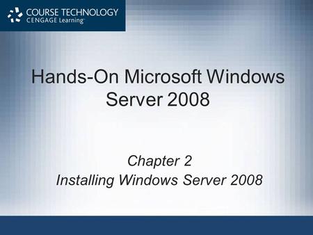 Hands-On Microsoft Windows Server 2008 Chapter 2 Installing Windows Server 2008.