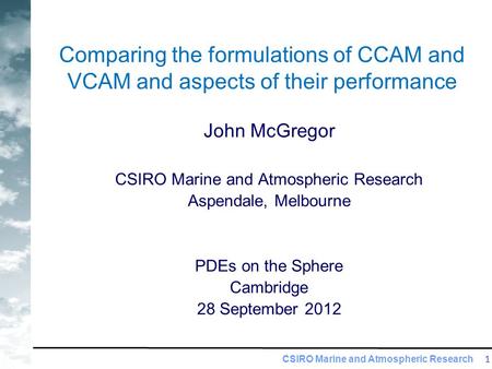 CSIRO Marine and Atmospheric Research 1 Comparing the formulations of CCAM and VCAM and aspects of their performance John McGregor CSIRO Marine and Atmospheric.