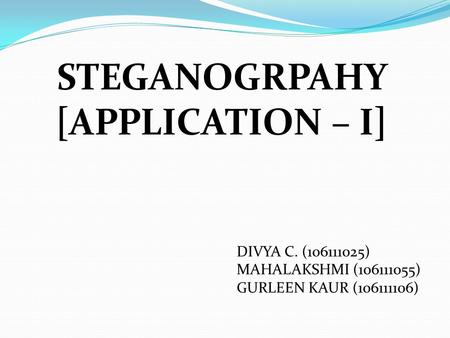 STEGANOGRPAHY [APPLICATION – I]