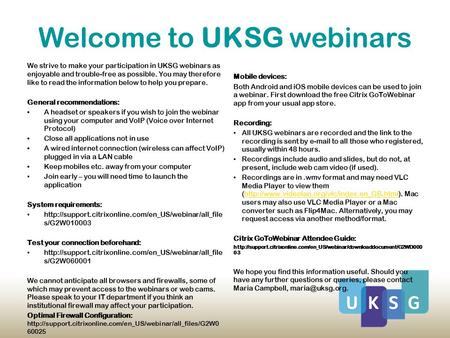 Welcome to UKSG webinars We strive to make your participation in UKSG webinars as enjoyable and trouble-free as possible. You may therefore like to read.